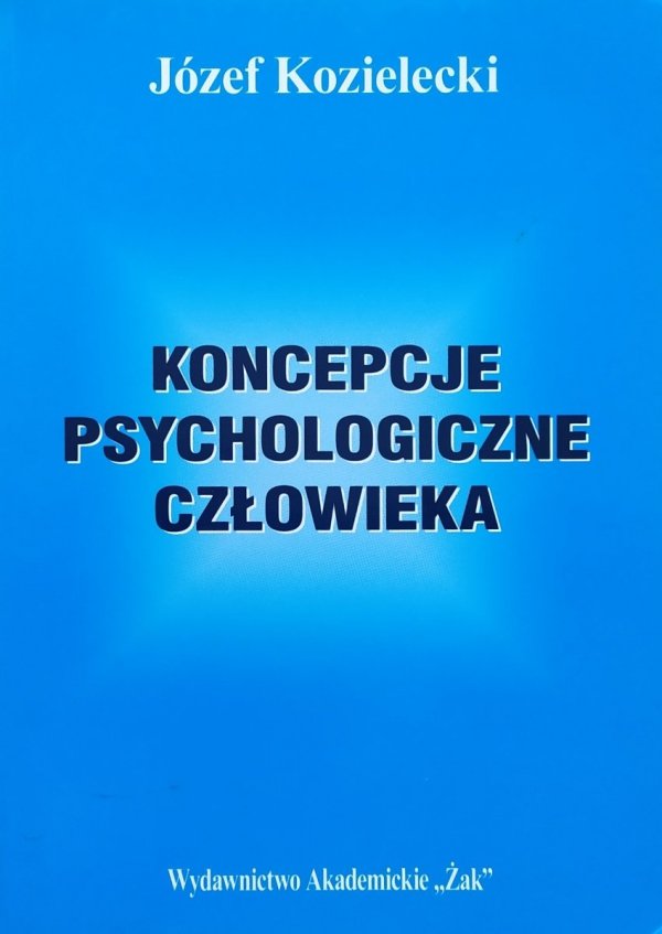 Józef Kozielecki Koncepcje psychologiczne człowieka