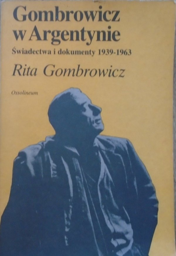Rita Gombrowicz • Gombrowicz w Argentynie. Świadectwa i dokumenty 1939-1963