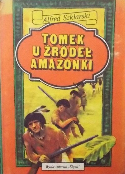 Alfred Szklarski • Tomek u źródeł Amazonki 