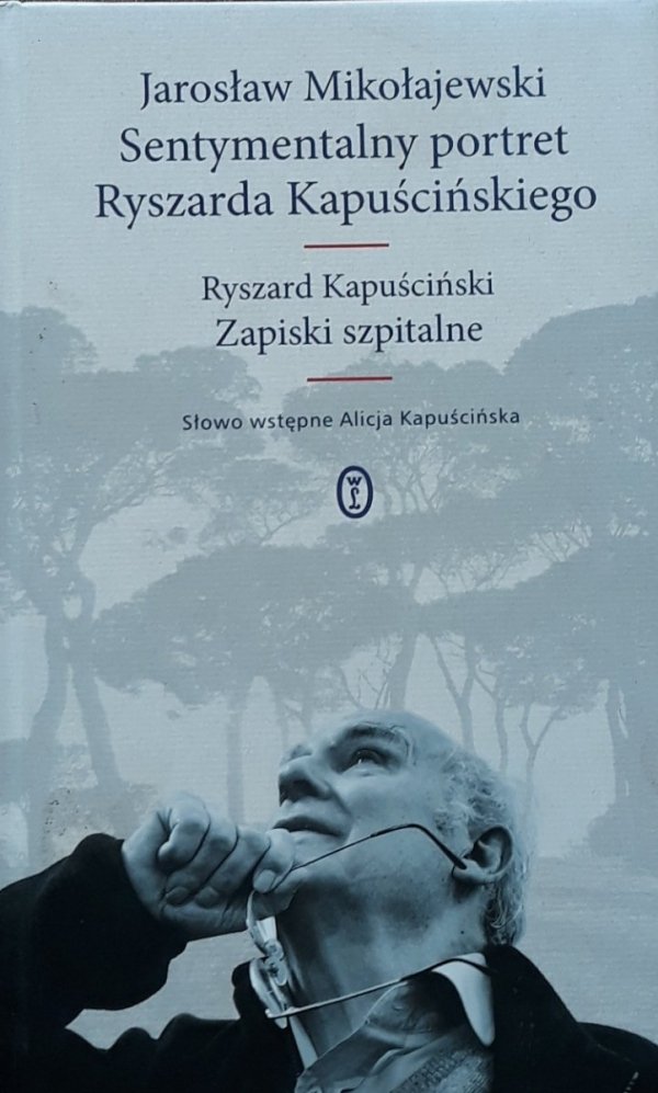 Sentymentalny portret Ryszarda Kapuścińskiego. Zapiski szpitalne