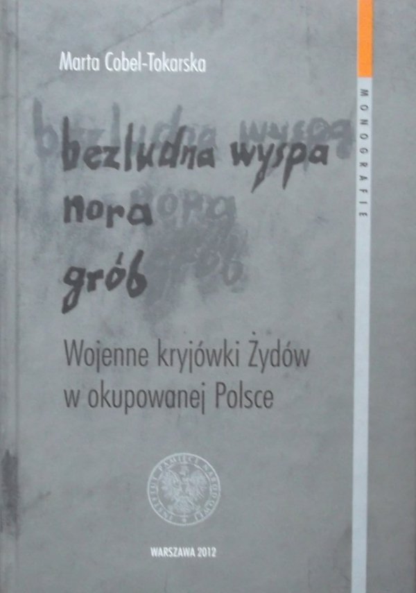 Marta Cobel-Tokarska • Bezludna wyspa, nora, grób. Wojenne kryjówki Żydów w okupowanej Polsce