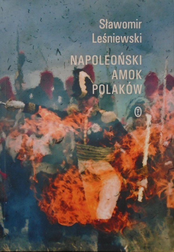 Sławomir Leśniewski • Napoleoński amok Polaków