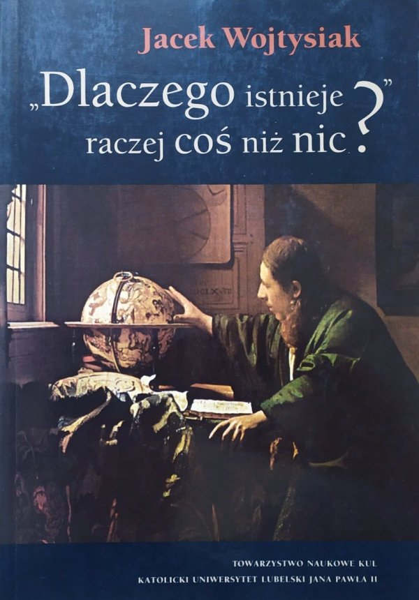 Jacek Wojtysiak Dlaczego istnieje raczej coś niż nic? Analiza problemu w kontekście dyskusji we współczesnej filozofii analitycznej