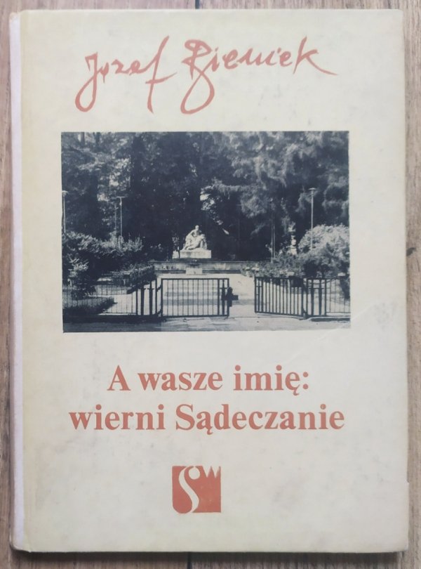 Józef Bieniek A wasze imię: wierni Sądeczanie
