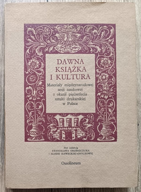 Dawna książka i kultura. Materiały międzynarodowej sesji naukowej