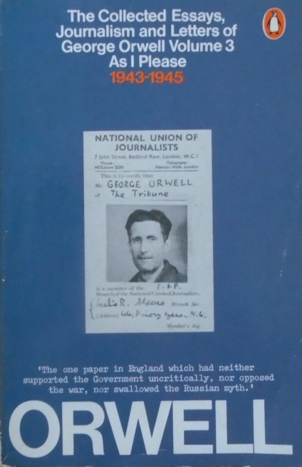 George Orwell • The Collected Essays, Journalism and Letters Volume 3. As I Please 1943-1945