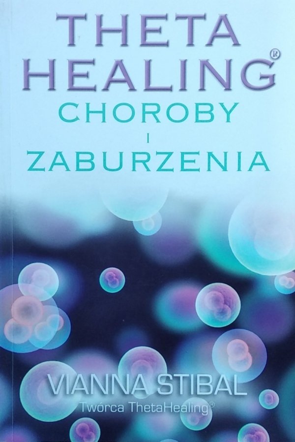 Vianna Stibal • Theta Healing. Choroby i zaburzenia