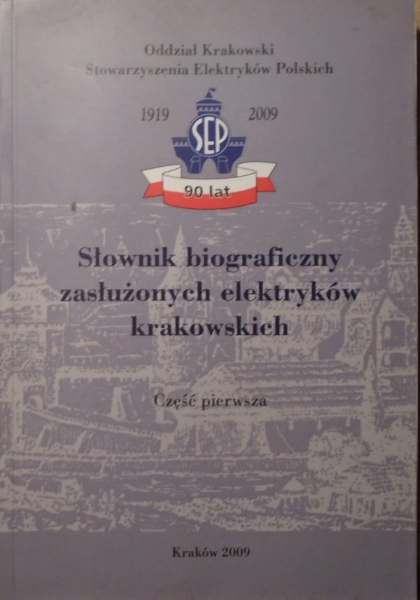 red. Jan Strzałka Słownik biograficzny zasłużonych elektryków krakowskich