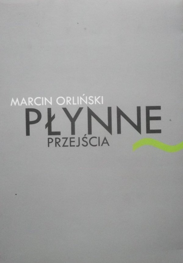 Marcin Orliński • Płynne przejścia. Szkice o współczesnej poezji polskiej