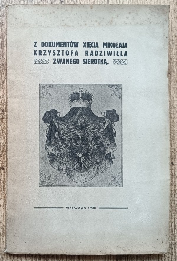 Z dokumentów Xięcia Mikołaja Krzysztofa Radziwiłła zwanego Sierotką