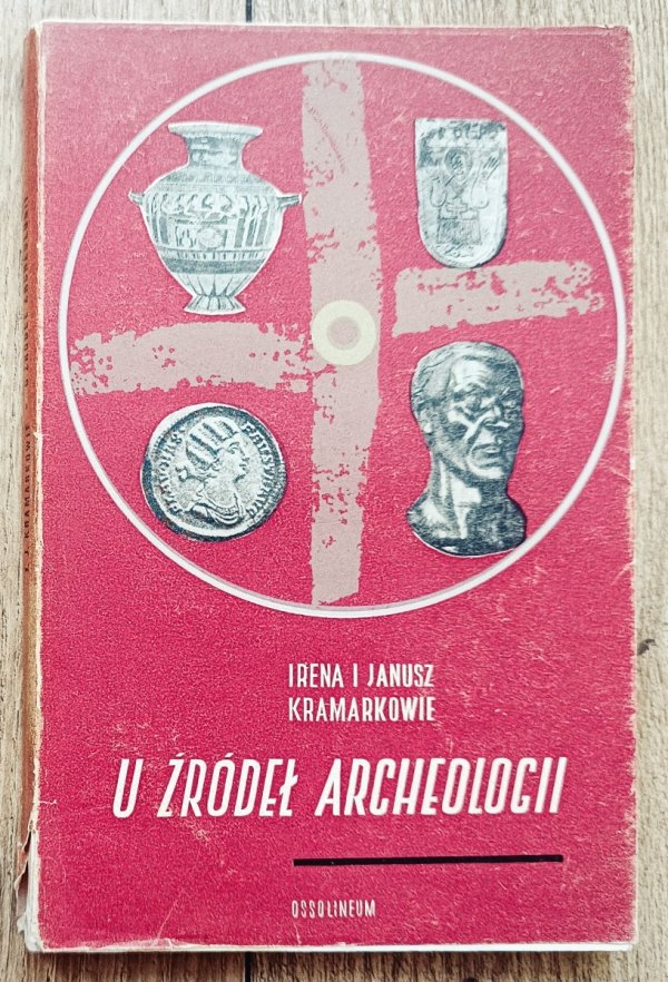 Irena i Janusz Kramarkowie U źródeł archeologii