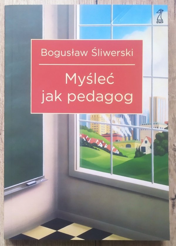 Bogusław Śliwerski Myśleć jak pedagog
