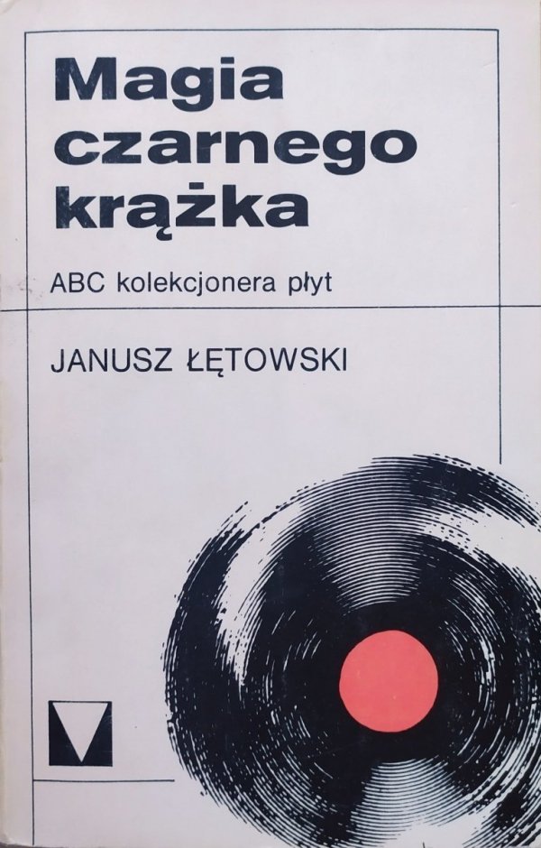 Janusz  Łętowski Magia czarnego krążka. ABC kolekcjonera płyt