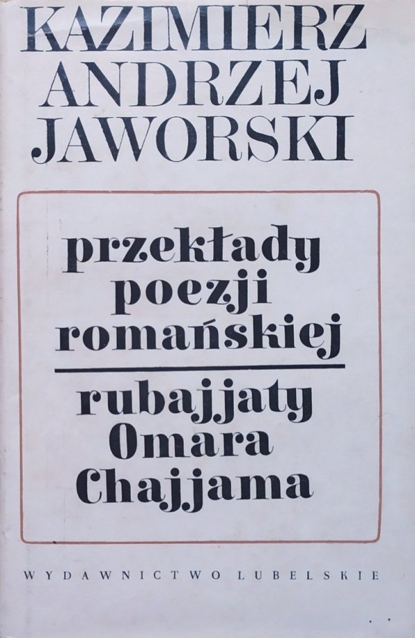 Kazimierz Andrzej Jaworski Przekłady poezji romańskiej. Rubajjaty Omara Chajjama