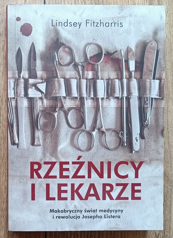 Lindsey Fitzharris Rzeźnicy i lekarze. Makabryczny świat medycyny i rewolucja Josepha Listera