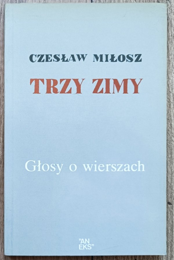 Czesław Miłosz Trzy zimy. Głosy o wierszach