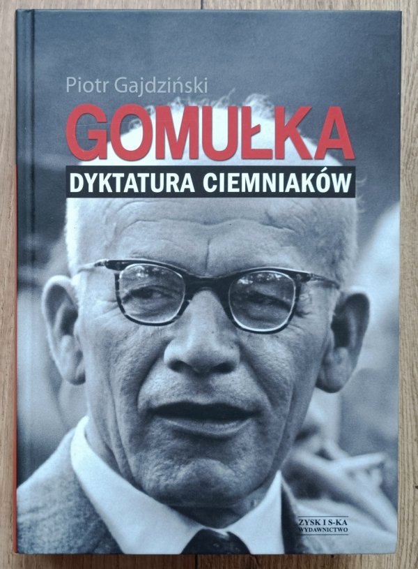 Piotr Gajdziński Gomułka: dyktatura ciemniaków