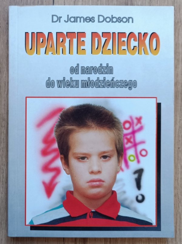 James  Dobson Uparte dziecko: od narodzin do wieku młodzieńczego