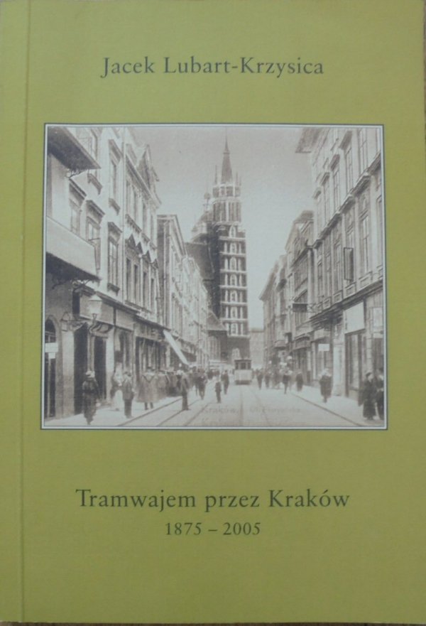 Jacek Lubart-Krzysica • Tramwajem przez Kraków 1875-2005 [dedykacja autorska]
