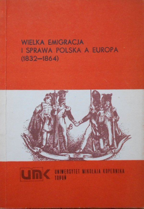 red. Sławomir Kalembka • Wielka emigracja i sprawa Polska a Europa 1832-1864