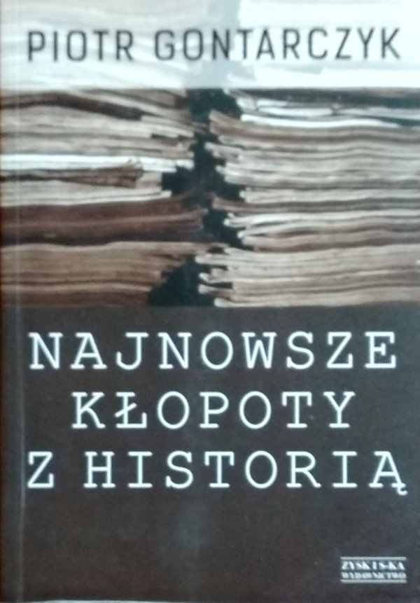 Piotr Gontarczyk • Najnowsze kłopoty z historią