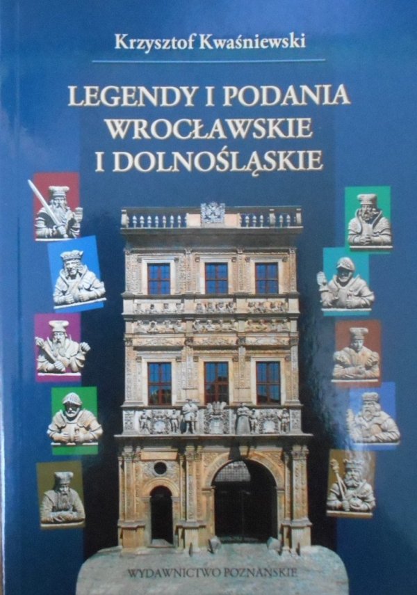 Krzysztof Kwaśniewski • Legendy i podania wrocławskie i dolnośląskie