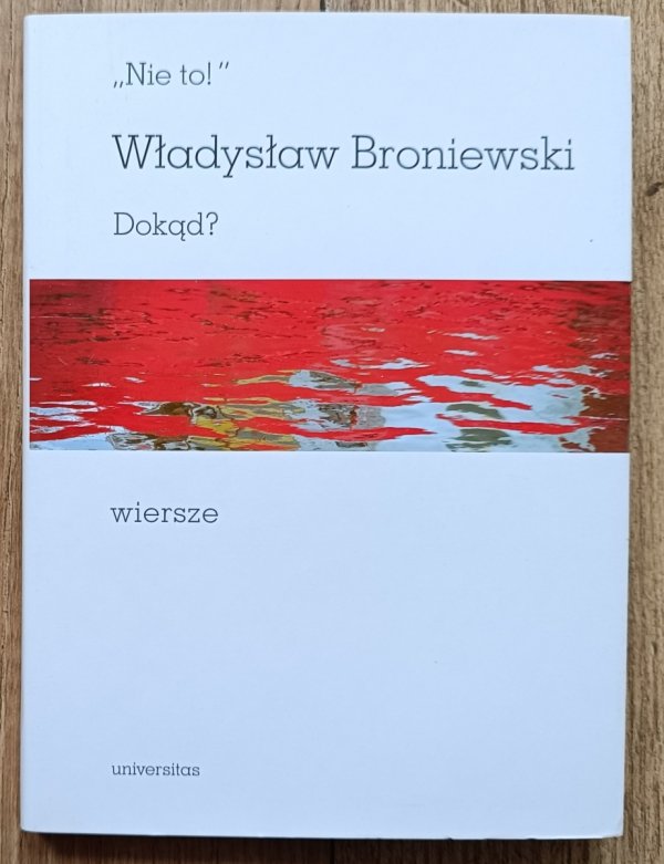Władysław Broniewski 'Nie to!' Dokąd? Wiersze
