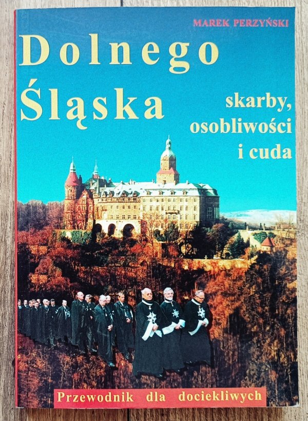 Dolnego Śląska skarby, osobliwości i cuda. Przewodnik dla dociekliwych