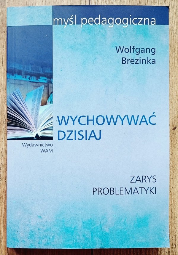 Wolfgang Brezinka Wychowywać dzisiaj. Zarys problematyki
