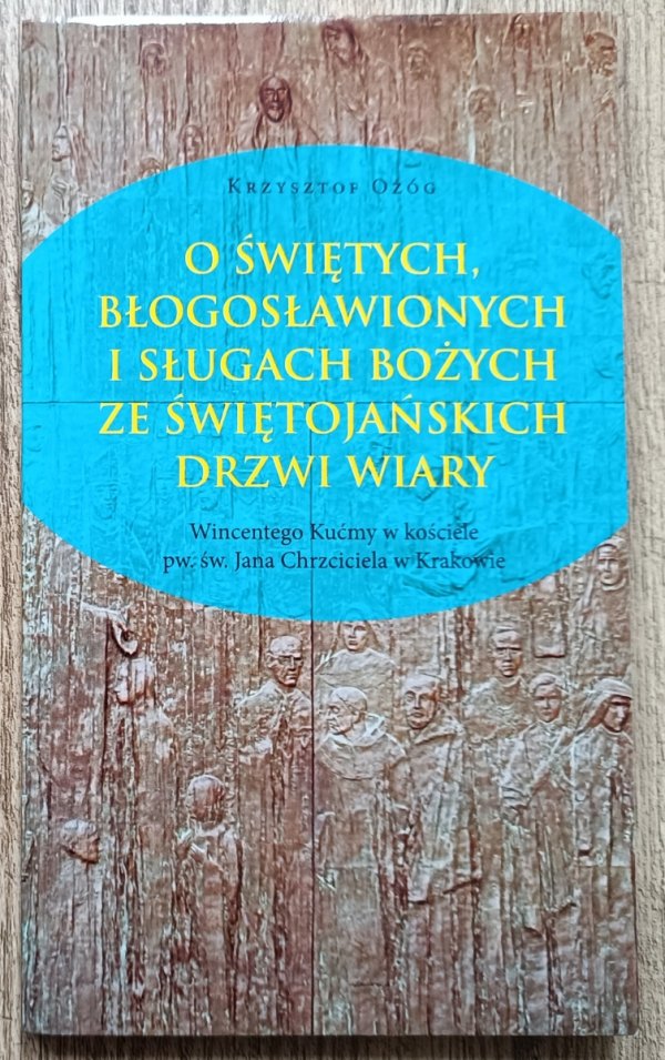 O świętych, błogosławionych i sługach Bożych ze Świętojańskich Drzwi Wiary : Wincentego Kućmy w kościele pw. św. Jana Chrzciciela w Krakowie