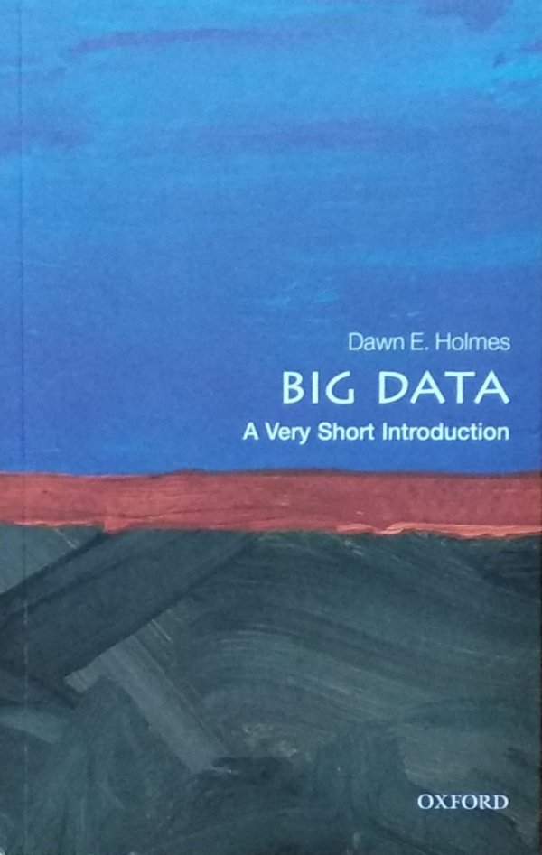 Dawn Holmes • Big Data. A Very Short Introduction