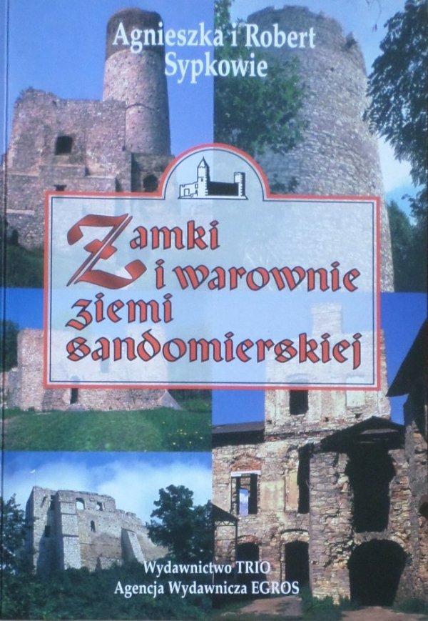 Agnieszka i Robert Sypkowie • Zamki i warownie ziemi sandomierskiej