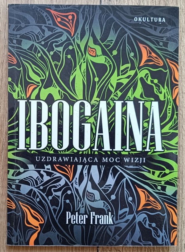 Peter Frank Ibogaina: uzdrawiająca moc wizji