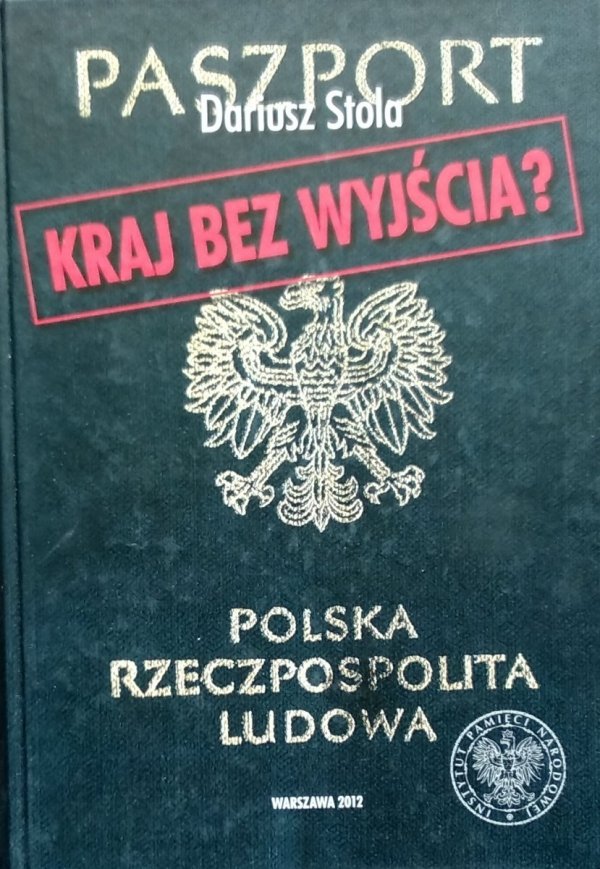 Dariusz Stola • Kraj bez wyjścia? Migracje z Polski 1949-1989