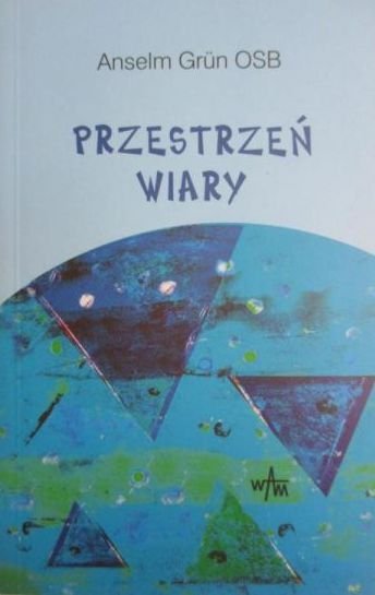 Anselm Grun • Przestrzeń wiary