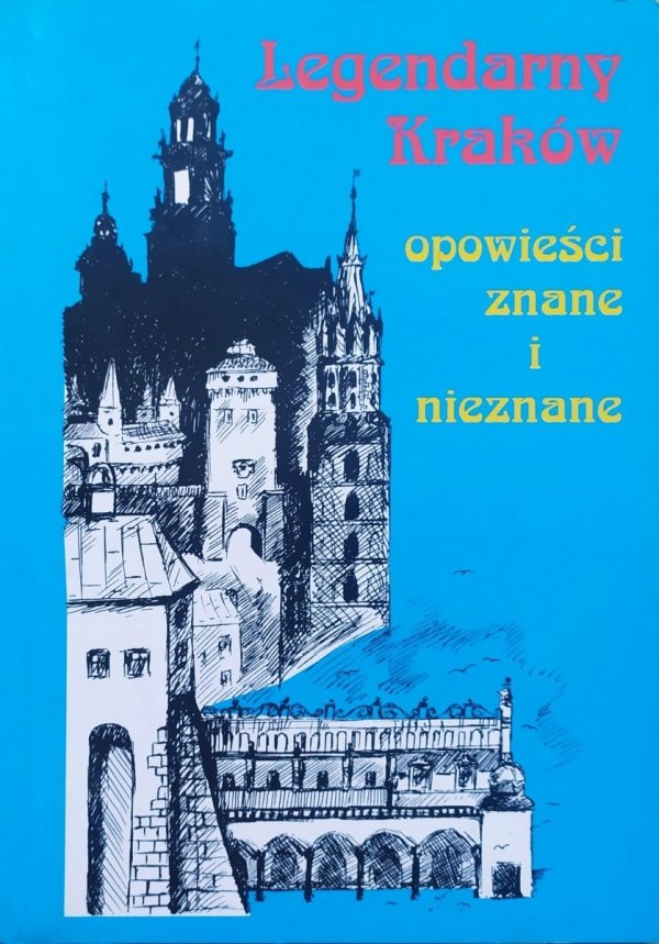 Ewa Basiura Legendarny Kraków. Opowieści znane i nieznane