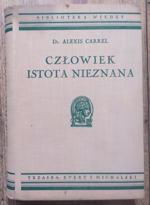 Alexis Carrel Człowiek istota nieznana [Biblioteka Wiedzy 32]