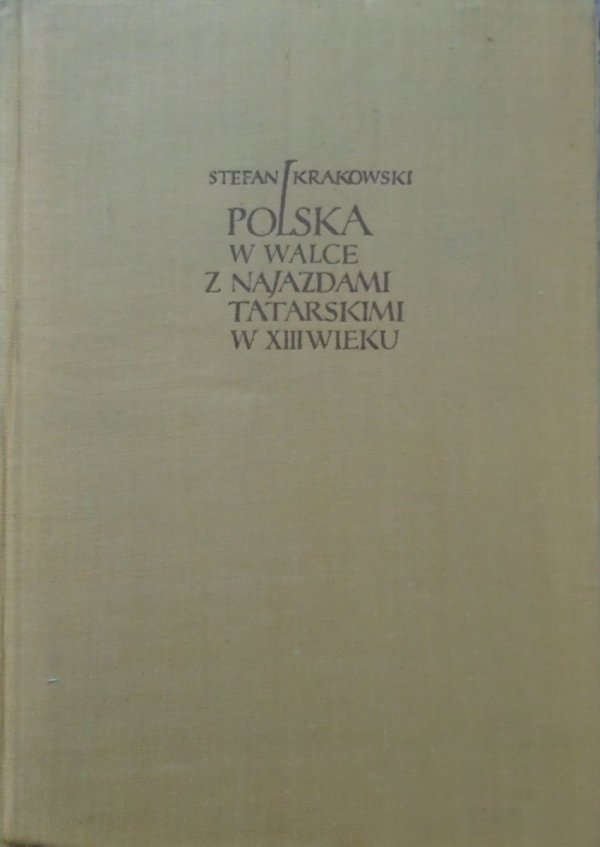 Stefan Krakowski • Polska w walce z najazdami tatarskimi w XIII wieku
