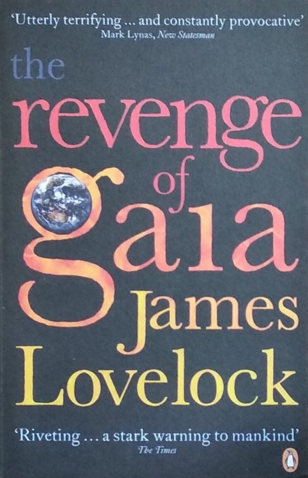  James Lovelock • The Revenge of Gaia: Why the Earth is Fighting Back and How We Can Still Save Humanity