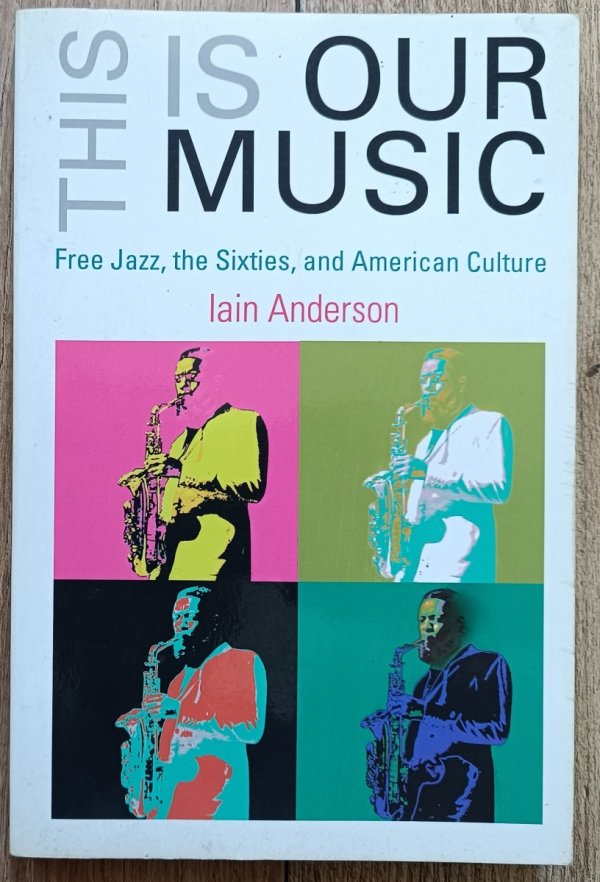 This is Our Music: Free Jazz, the Sixties, and American Culture