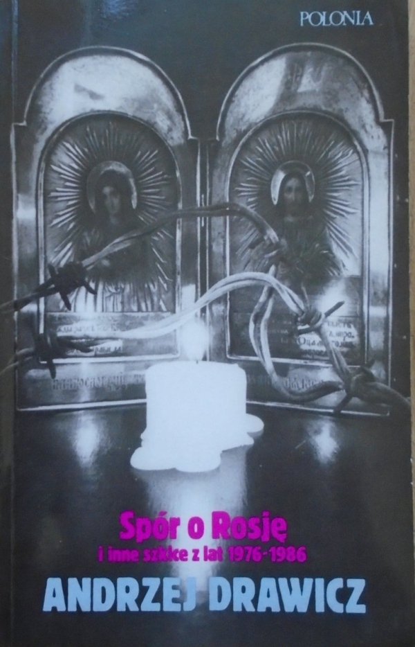 Andrzej Drawicz • Spór o Rosję i inne szkice z lat 1976-1986 [Bułhakow, Babel, Achmatowa, Pasternak, Jerofiejew]