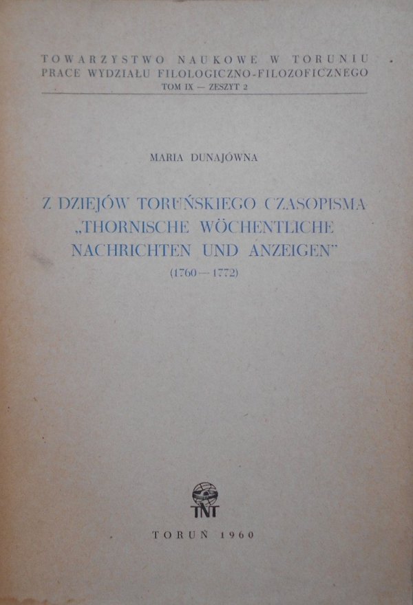 Maria Dunajówna • Z dziejów toruńskiego czasopisma 'Thornische Wochentliche Nachrichten und Anzeigen' 1760-1772