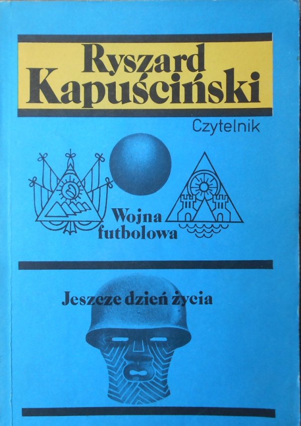 Ryszard Kapuściński • Wojna futbolowa. Jeszcze dzień życia