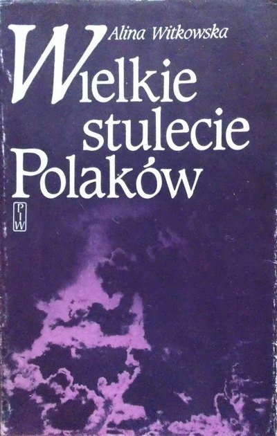 Alina Witkowska • Wielkie stulecie Polaków 