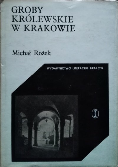 Michał Rożek • Groby królewskie w Krakowie 