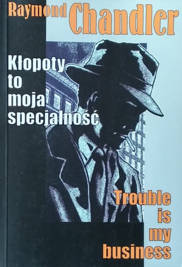 Raymond Chandler • Kłopoty to moja specjalność. Trouble is my business