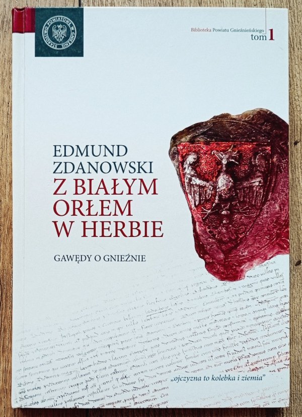 Edmund Zdanowski Z białym orłem w herbie. Gawędy o Gnieźnie