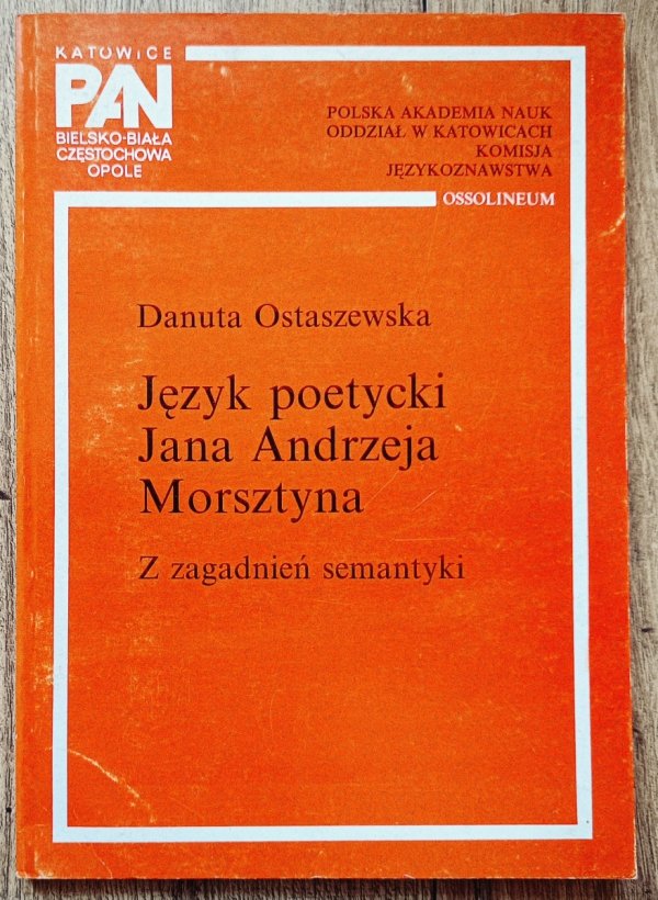 Danuta Ostaszewska Język poetycki Jana Andrzeja Morsztyna. Z zagadnień semantyki
