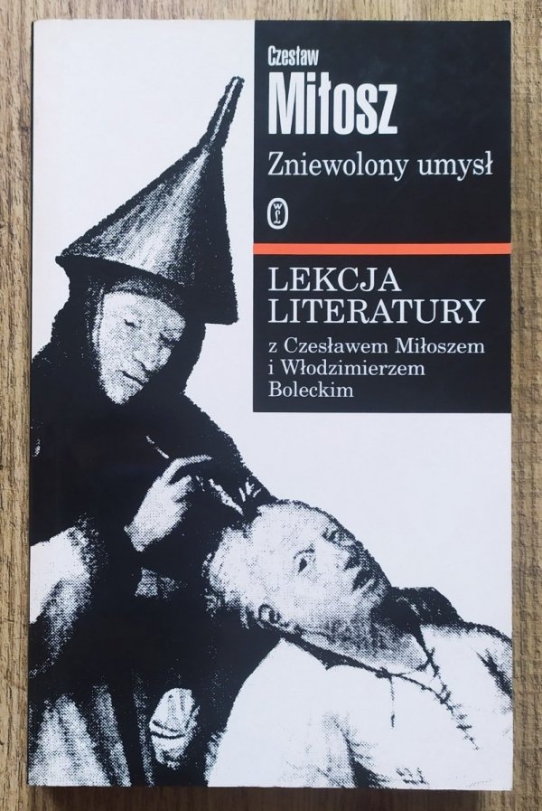 Czesław Miłosz Zniewolony umysł. Lekcja literatury
