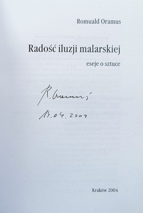Romuald Oramus Radość iluzji malarskiej: Eseje o sztuce / dedykacja autorska